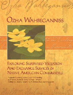 Ozha Wahbeganniss: Exploring Supervised Visitation & Exchange Services in Native American Communities  Cover